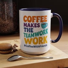 Coffee Makes The Teamwork Work Mug 15oz – Bright Colors for Every Mood #CoffeeWithFriends