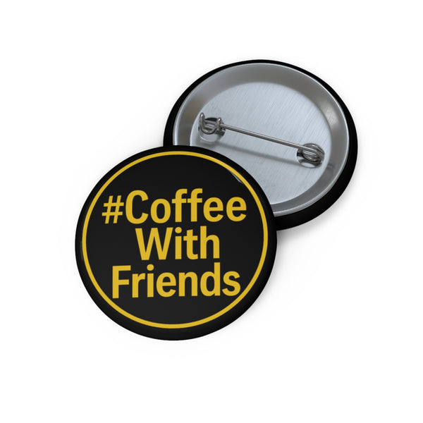 #CoffeeWithFriends Button Pin – 1.25" Black & Gold Coffee Badge