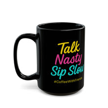 Talk Nasty Sip Slow Mug 15oz Black Ceramic Coffee Cup #CoffeeWithFriends