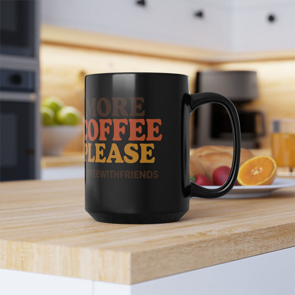 More Coffee Please Mug 15oz Black Ceramic Coffee Cup #CoffeeWithFriends